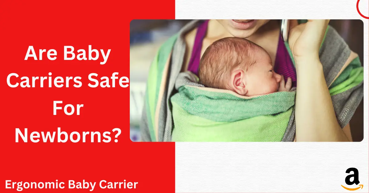 Are Baby Carriers Safe For Newborns?