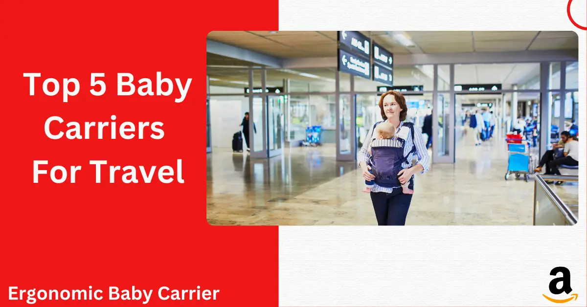 Top 5 Baby Carriers for travel
