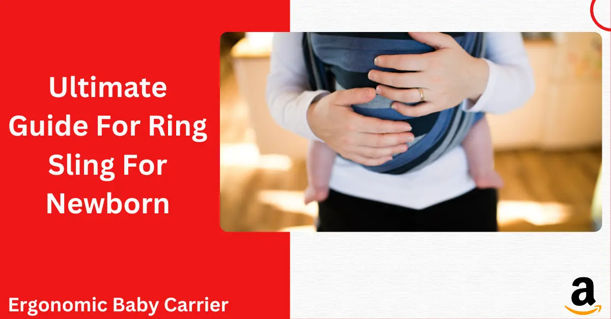 Ultimate Guide For Ring Sling For Newborn